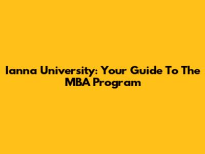 Ianna University: Your Guide To The MBA Program