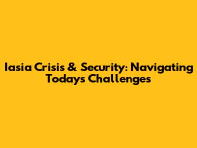 Iasia Crisis & Security: Navigating Today's Challenges