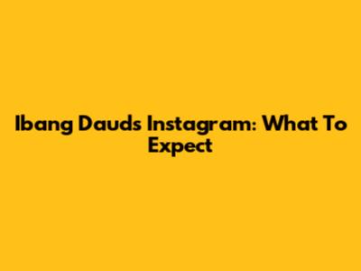 Ibang Daud's Instagram: What To Expect