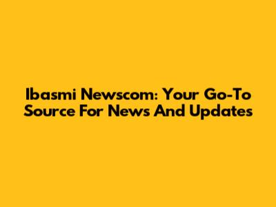 Ibasmi Newscom: Your Go-To Source For News And Updates