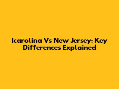 Icarolina Vs New Jersey: Key Differences Explained