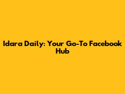 Idara Daily: Your Go-To Facebook Hub