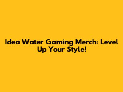 Idea Water Gaming Merch: Level Up Your Style!