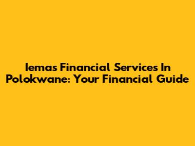 Iemas Financial Services In Polokwane: Your Financial Guide