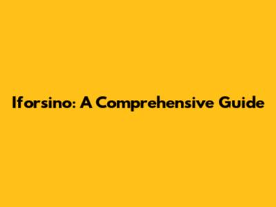 Iforsino: A Comprehensive Guide