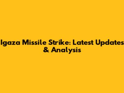 Igaza Missile Strike: Latest Updates & Analysis