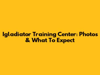 Igladiator Training Center: Photos & What To Expect