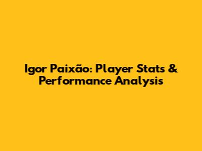 Igor Paixão: Player Stats & Performance Analysis