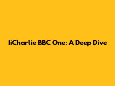 IiCharlie BBC One: A Deep Dive