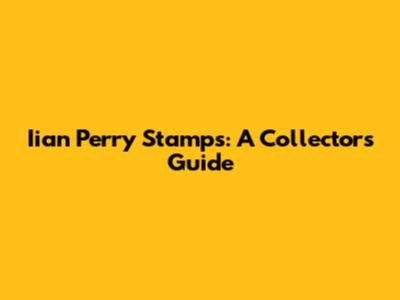 Iian Perry Stamps: A Collector's Guide
