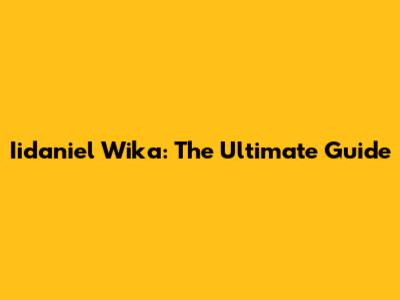 Iidaniel Wika: The Ultimate Guide