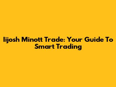 Iijosh Minott Trade: Your Guide To Smart Trading