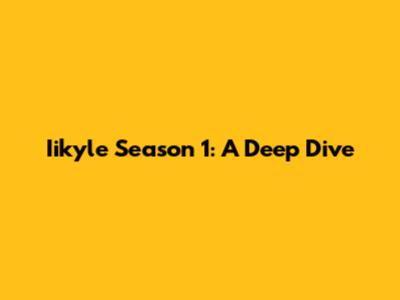 Iikyle Season 1: A Deep Dive