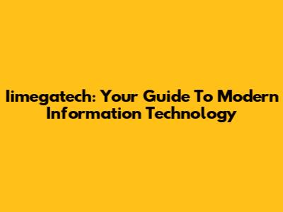 Iimegatech: Your Guide To Modern Information Technology