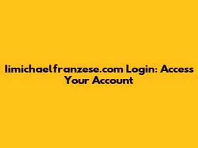 Iimichaelfranzese.com Login: Access Your Account