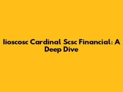 Iioscosc Cardinal Scsc Financial: A Deep Dive