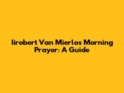 Iirobert Van Mierlo's Morning Prayer: A Guide