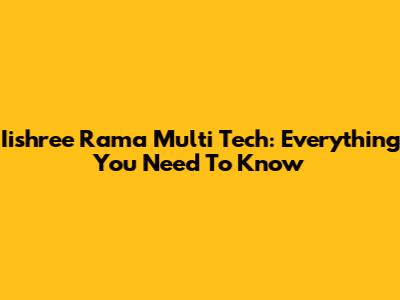 Iishree Rama Multi Tech: Everything You Need To Know