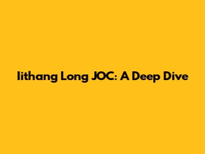 Iithang Long JOC: A Deep Dive