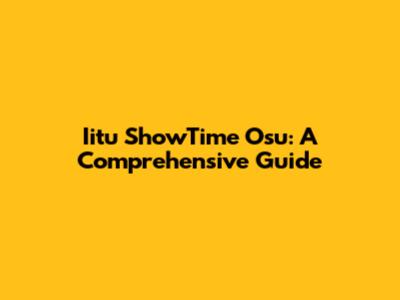 Iitu ShowTime Osu: A Comprehensive Guide