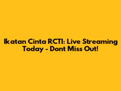 Ikatan Cinta RCTI: Live Streaming Today - Don't Miss Out!