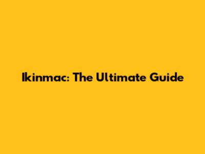 Ikinmac: The Ultimate Guide