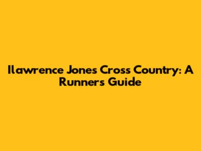 Ilawrence Jones Cross Country: A Runner's Guide