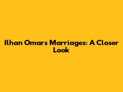 Ilhan Omar's Marriages: A Closer Look