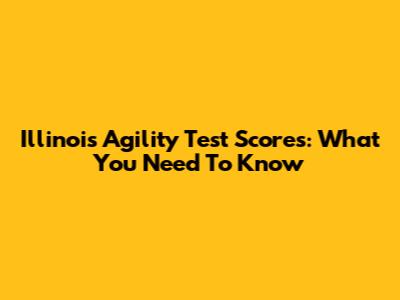 Illinois Agility Test Scores: What You Need To Know