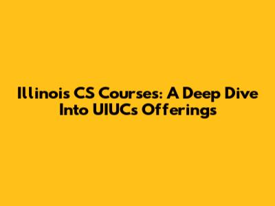 Illinois CS Courses: A Deep Dive Into UIUC's Offerings