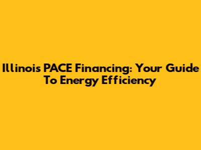 Illinois PACE Financing: Your Guide To Energy Efficiency