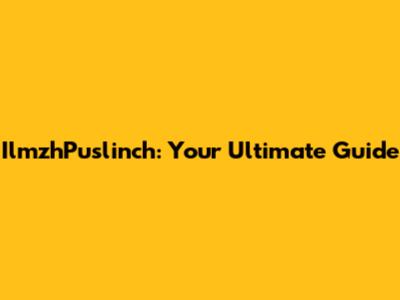 IlmzhPuslinch: Your Ultimate Guide