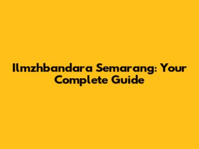 Ilmzhbandara Semarang: Your Complete Guide