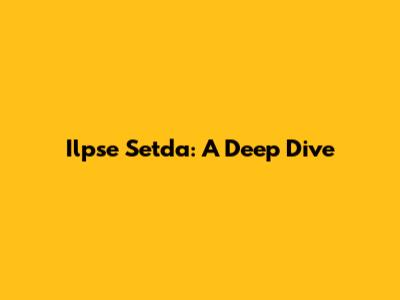 Ilpse Setda: A Deep Dive