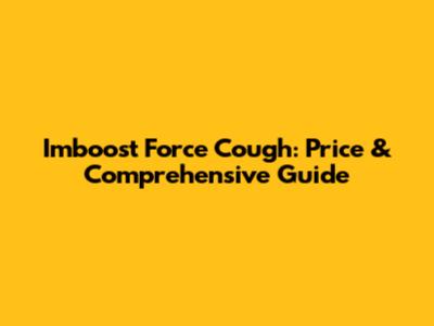 Imboost Force Cough: Price & Comprehensive Guide