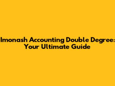 Imonash Accounting Double Degree: Your Ultimate Guide