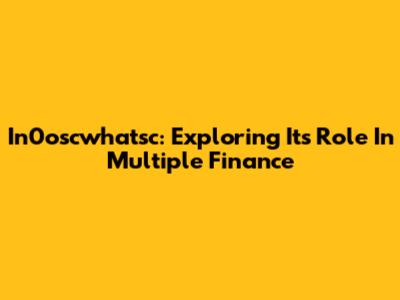 In0oscwhatsc: Exploring Its Role In Multiple Finance