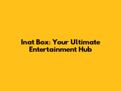 Inat Box: Your Ultimate Entertainment Hub