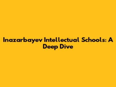 Inazarbayev Intellectual Schools: A Deep Dive