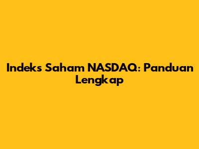 Indeks Saham NASDAQ: Panduan Lengkap