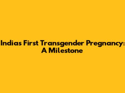 India's First Transgender Pregnancy: A Milestone