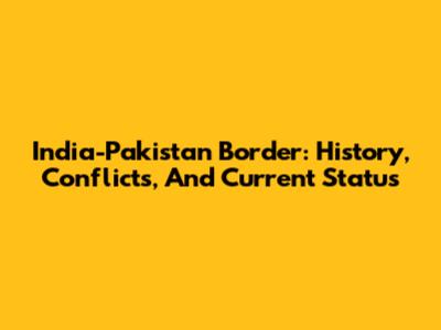 India-Pakistan Border: History, Conflicts, And Current Status