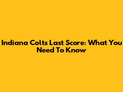 Indiana Colts' Last Score: What You Need To Know