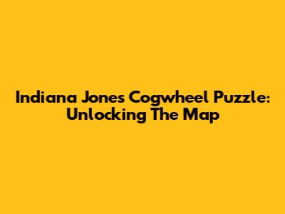 Indiana Jones' Cogwheel Puzzle: Unlocking The Map