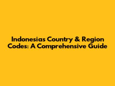 Indonesia's Country & Region Codes: A Comprehensive Guide