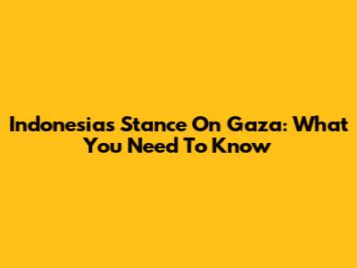 Indonesia's Stance On Gaza: What You Need To Know