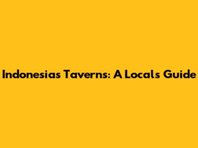 Indonesia's Taverns: A Local's Guide