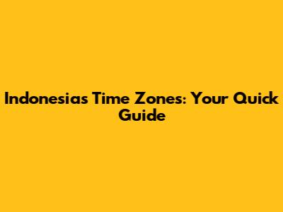 Indonesia's Time Zones: Your Quick Guide