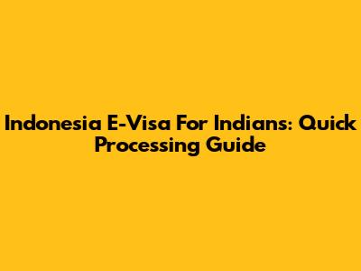 Indonesia E-Visa For Indians: Quick Processing Guide