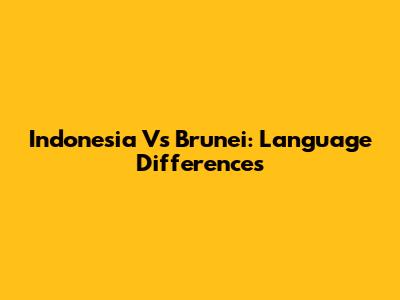 Indonesia Vs Brunei: Language Differences